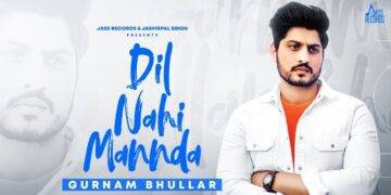 Dil Nahi Mannda Lyrics - Gurnam Bhullar