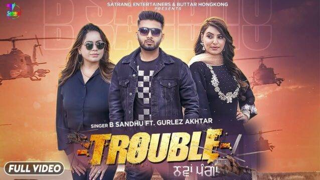 Trouble - Nawa Panga Lyrics - B. Sandhu ft. Gurlez Akhtar