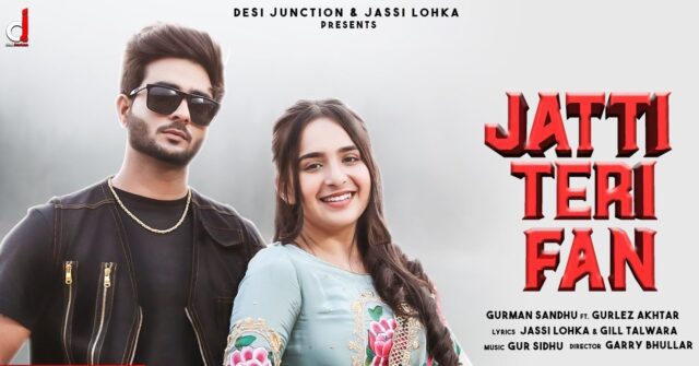 Jatti Teri Fan Lyrics - Gurman Sandhu ft. Gurlez Akhtar
