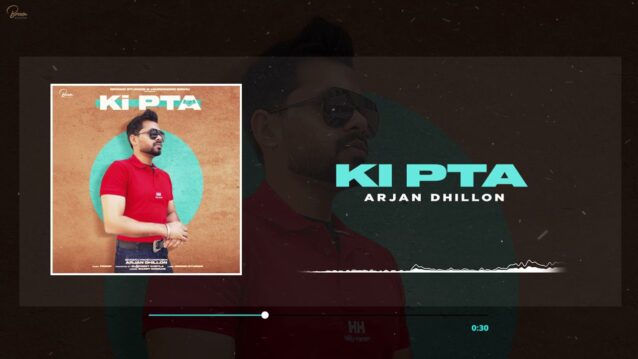 Ki Pta Lyrics - Arjan Dhillon