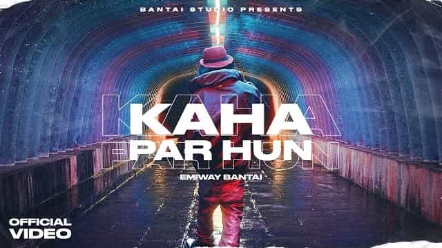 Kaha Par Hu Lyrics - Emiway