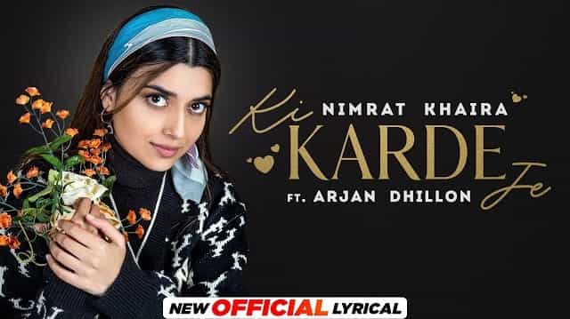 Ki Karde Je Lyrics - Nimrat Khaira | Arjan Dhillon