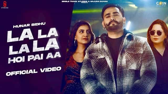 La La La La Hoyi Pai Hai Lyrics - Hunar Sidhu | Gurlej Akhtar