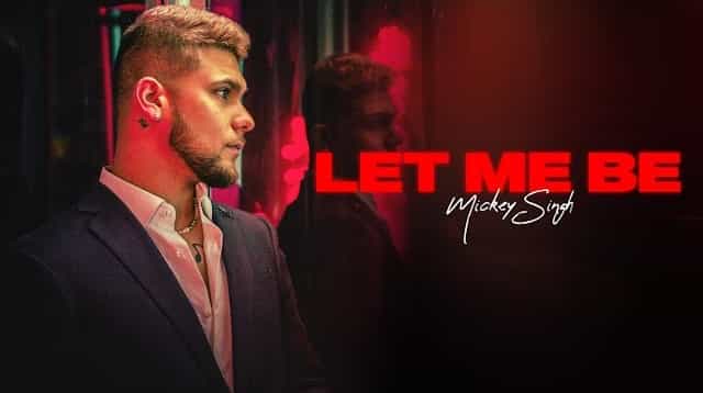 Let Me Be Lyrics - Mickey Singh