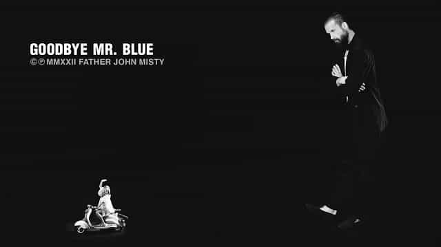 Goodbye Mr. Blue Lyrics - Father John Misty