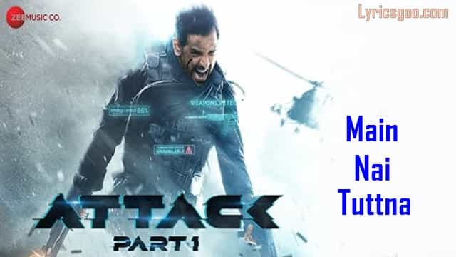 Main Nai Tuttna Lyrics - Attack | Vishal Mishra