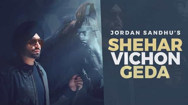 Shehar Vichon Geda Lyrics - Jordan Sandhu