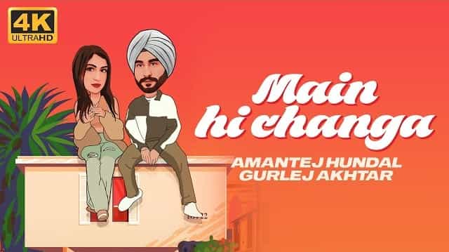 Main Hi Changa Lyrics - Amantej Hundal | Gurlej Akhtar