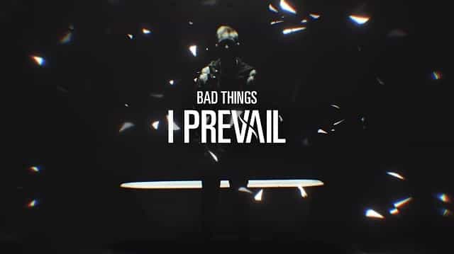 Bad Things Lyrics - I Prevail