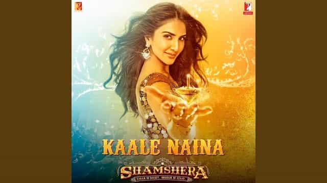 Kaale Naina Lyrics - Shamshera | Neeti Mohan