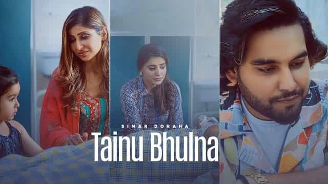 Tainu Bhulna Lyrics - Simar Doraha | Shipra Goyal