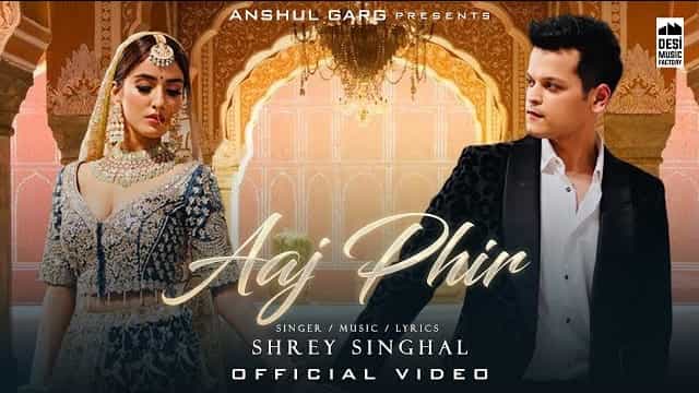 Aaj Phir Lyrics - Shrey Singhal