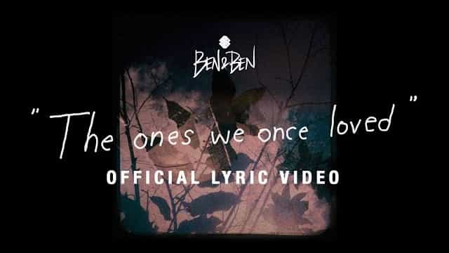 The Ones We Once Loved Lyrics - Ben&Ben