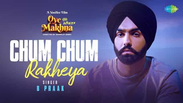 Chum Chum Rakheya Lyrics - B Praak | Oye Makhna