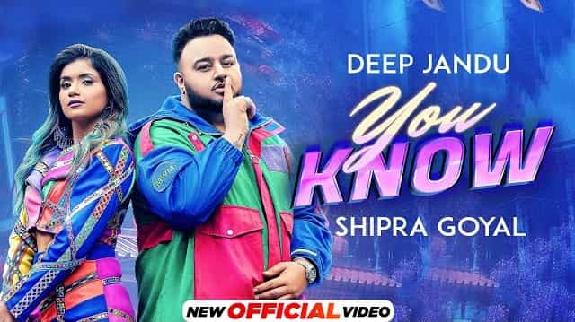 You Know Lyrics - Deep Jandu | Shipra Goyal
