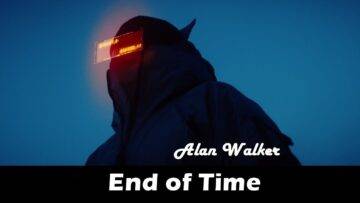 End of Time Lyrics - Alan Walker