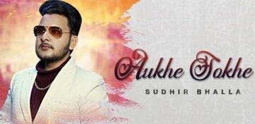 Aukhe Sokhe Lyrics - Sudhir Bhalla