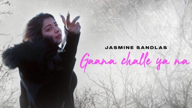 Gaana Challe Ya Na Lyrics - Jasmine Sandlas