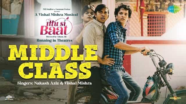 Middle Class Lyrics - Ittu Si Baat | Nakash Aziz