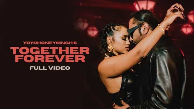 Together Forever Lyrics - Yo Yo Honey Singh