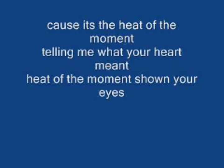 Full Lyrics Of Heat Of The Moment Song Full Lyrics Of Heat Of The Moment Song