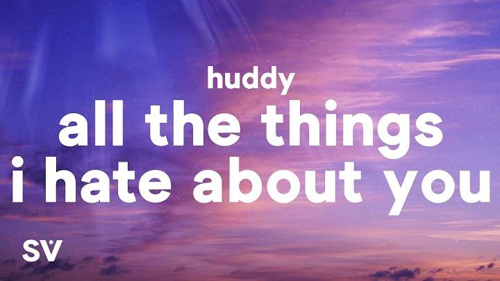 Full Lyrics Of All The Things I Hate About You Huddy Song Full Lyrics Of All The Things I Hate About You Huddy Song