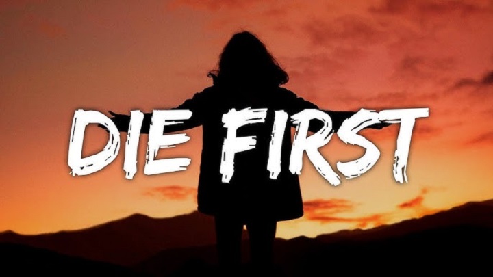 Full Lyrics Of Die First Song Full Lyrics Of Die First Song