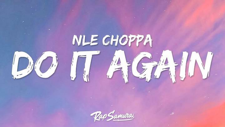 Full Lyrics Of Do It Again Song Nle Choppa Full Lyrics Of Do It Again Song Nle Choppa