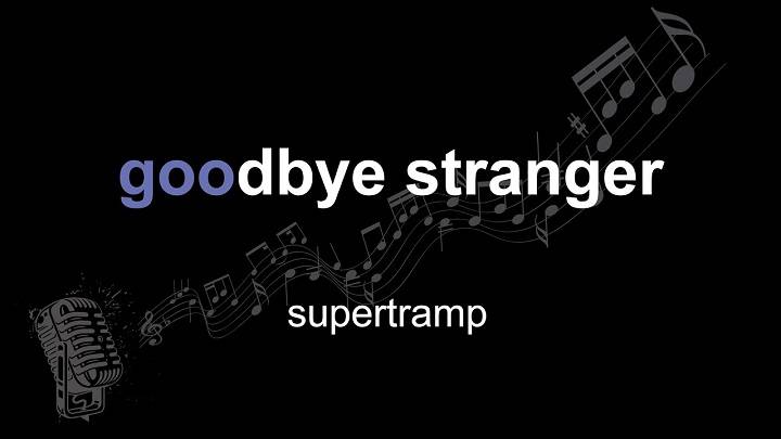 Full Lyrics Of Goodbye Stranger Song Full Lyrics Of Goodbye Stranger Song