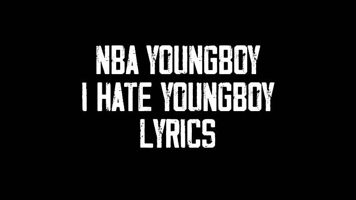 Full Lyrics Of I Hate Youngboy Song Full Lyrics Of I Hate Youngboy Song