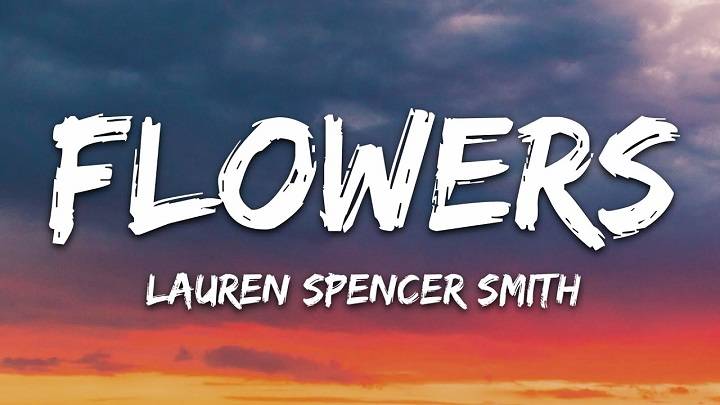 Full Lyrics Of Lauren Spencer Smith Flowers Song Full Lyrics Of Lauren Spencer Smith Flowers Song