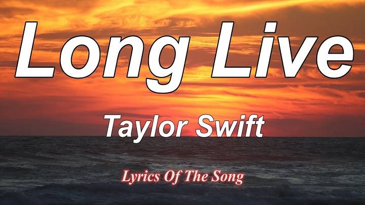 Full Lyrics Of Long Live Song Taylor Swift Full Lyrics Of Long Live Song Taylor Swift