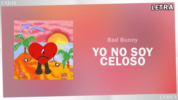 Full Lyrics Of Yo No Soy Celoso Bad Bunny Song Full Lyrics Of Yo No Soy Celoso Bad Bunny Song