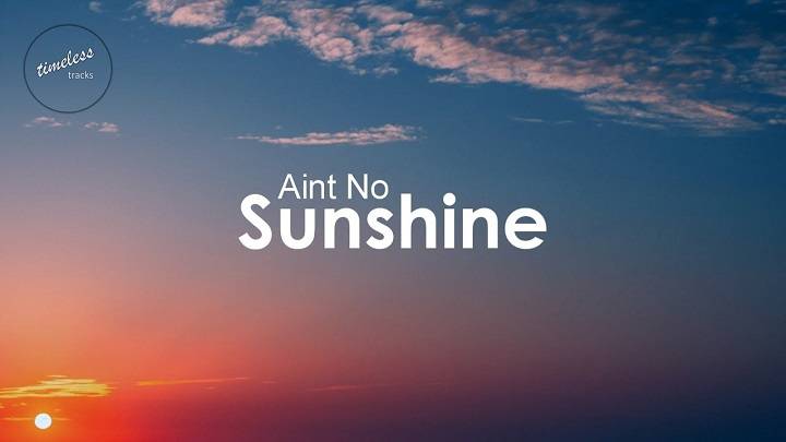 “The Meaning Behind the Lyrics of “Ain’t No Sunshine” "The Meaning Behind the Lyrics of "Ain't No Sunshine"