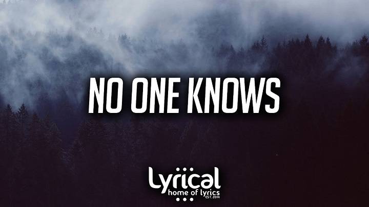 “Exploring the Lyrics of ‘No One Knows'”. "Exploring the Lyrics of 'No One Knows'".