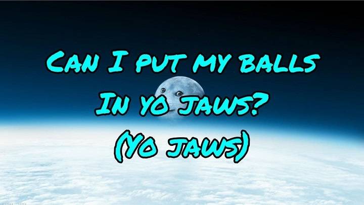 Full Lyrics Of Can I Put My Balls In Yo Jaws Song Full Lyrics Of Can I Put My Balls In Yo Jaws Song