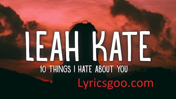 10 Things I Hate About You Lyrics With Video – Leah Kate | 2022 Song 10 Things I Hate About You Lyrics With Video - Leah Kate | 2022 Song