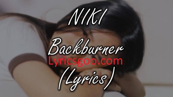 Backburner Lyrics With Video – NIKI | 2022 Song Backburner Lyrics With Video - NIKI | 2022 Song