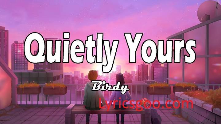 Birdy Quietly Yours Lyrics With Video – Birdy | 2022 Song Birdy Quietly Yours Lyrics With Video - Birdy | 2022 Song
