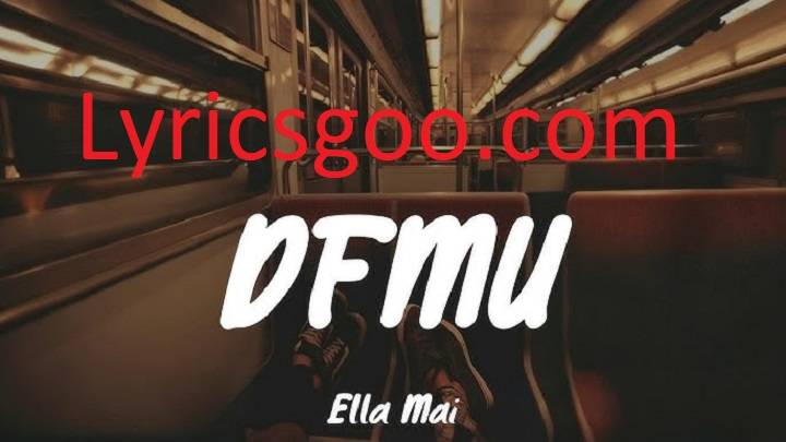 Dfmu Lyrics With Video – Ella Mai | 2022 Song Dfmu Lyrics With Video - Ella Mai | 2022 Song