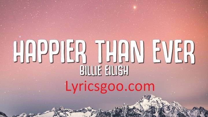 Happier Than Ever Lyrics With Video – Billie Eilish | 2021 Song Happier Than Ever Lyrics With Video - Billie Eilish | 2021 Song