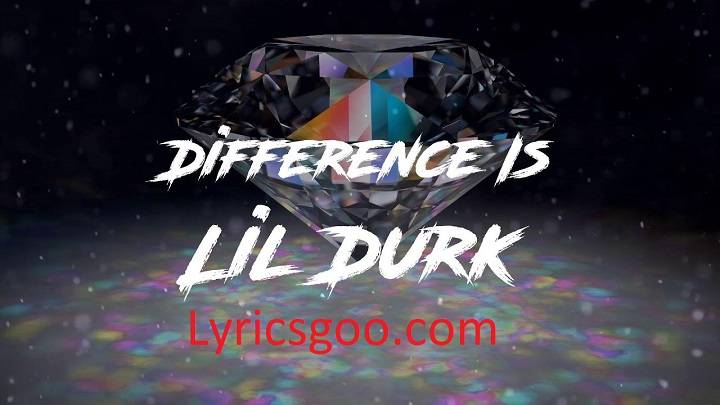 Lil Durk – Difference Is Lyrics With Video – Lil Durk | 2022 Song Lil Durk - Difference Is Lyrics With Video - Lil Durk | 2022 Song