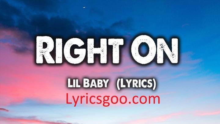 Right On Lyrics With Video – Lil Baby | 2022 Song Right On Lyrics With Video - Lil Baby | 2022 Song