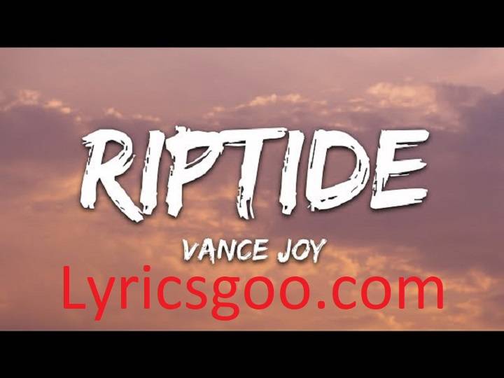 Riptide Lyrics With Video – Vance Joy | 2013 Song Riptide Lyrics With Video - Vance Joy | 2013 Song