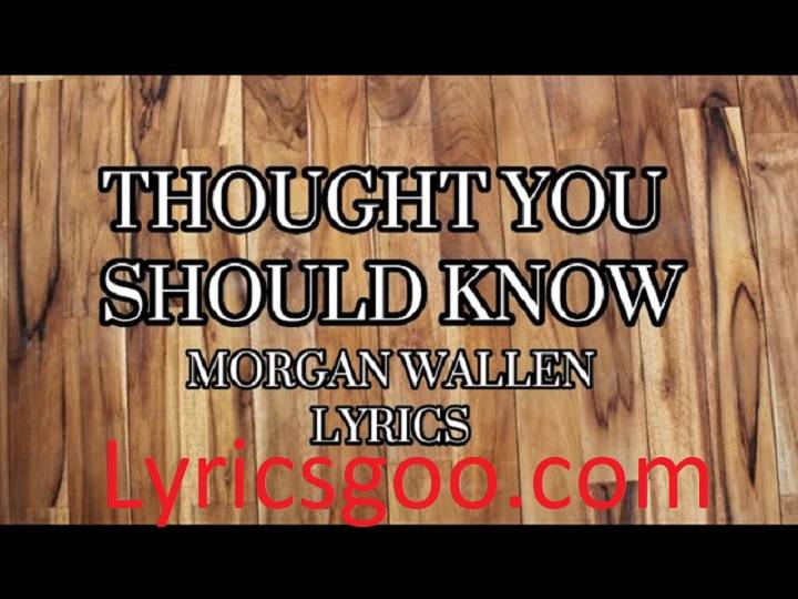 Thought You Should Know Lyrics With Video – Morgan Wallen | 2023 Song Thought You Should Know Lyrics With Video - Morgan Wallen | 2023 Song