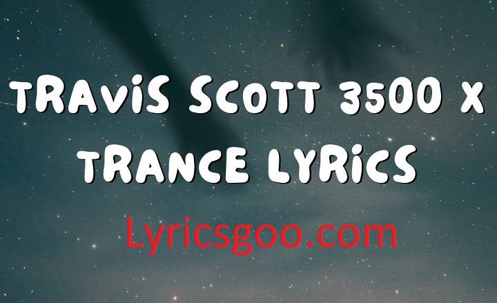 Trance Lyrics With Video – Metro Boomin, Travis Scott, and Young Thug | 2022 Song Trance Lyrics With Video - Metro Boomin, Travis Scott, and Young Thug | 2022 Song