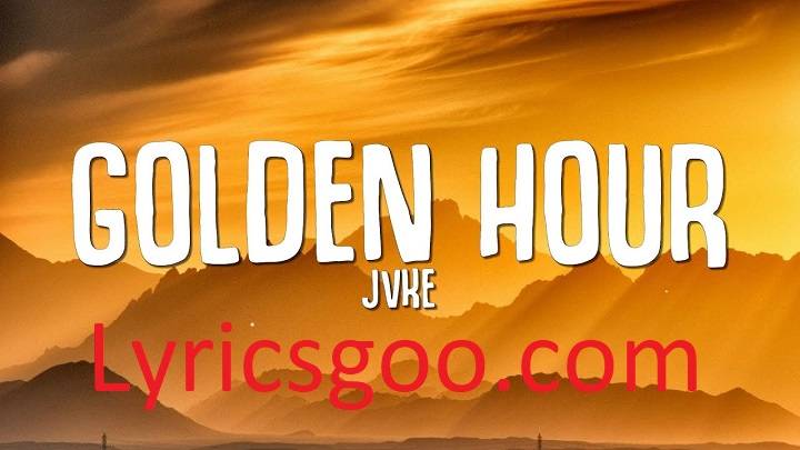 Golden Hour Lyrics With Video – JVKE | 2022 Song Golden Hour Lyrics With Video - JVKE | 2022 Song