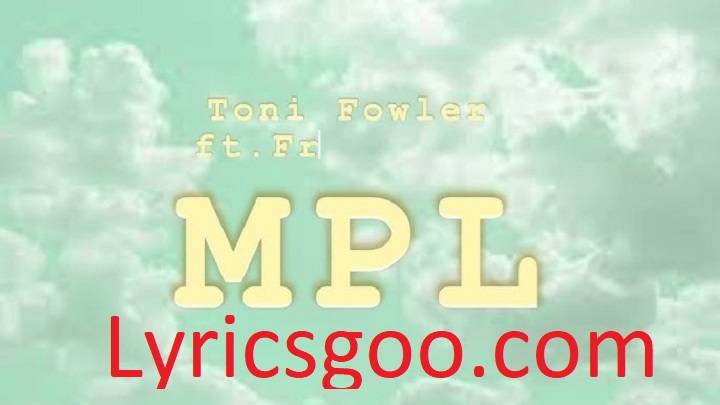 Mpl Lyrics With Video – Toni Fowler | 2023 Song Mpl Lyrics With Video - Toni Fowler | 2023 Song