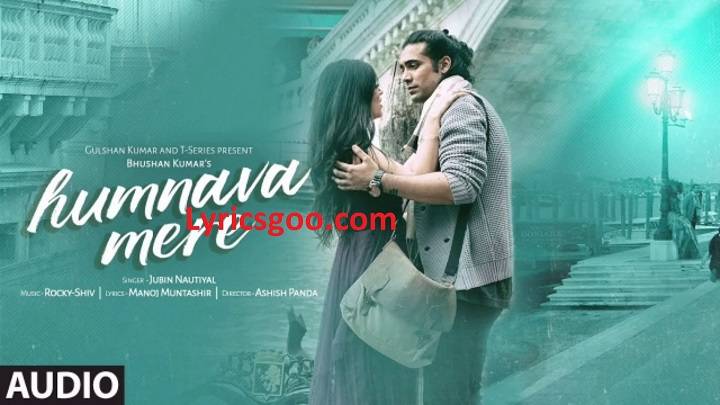 Humnava Mere Lyrics With Video – Jubin Nautiyal | 2018 Song Humnava Mere Lyrics With Video - Jubin Nautiyal | 2018 Song