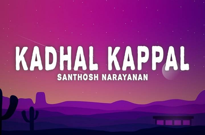 Kadhal Kappal Lyrics With Video – Iraivi | 2016 Song Kadhal Kappal Lyrics With Video - Iraivi | 2016 Song